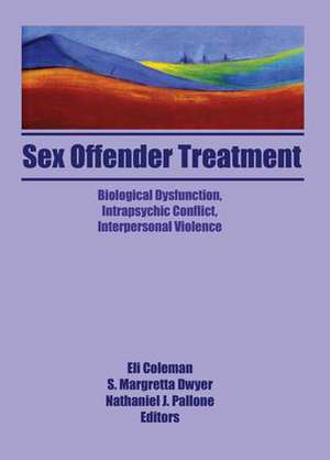 Sex Offender Treatment: Biological Dysfunction, Intrapsychic Conflict, Interpersonal Violence de Edmond J. Coleman