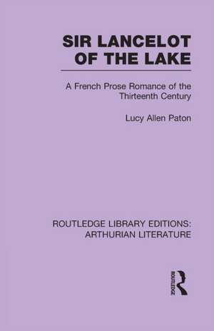 Sir Lancelot of the Lake: A French Prose Romance of the Thirteenth Century de Lucy Allen Paton