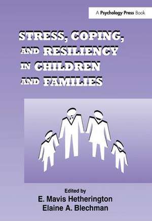 Stress, Coping, and Resiliency in Children and Families de E. Mavis Hetherington