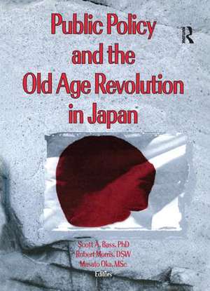 Public Policy and the Old Age Revolution in Japan de Scott Bass