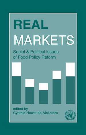 Real Markets: Social and Political Issues of Food Policy Reform de Cynthia Hewitt de Alcantara