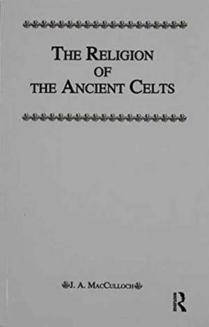 Religion Of The Ancient Celts de Macculloch