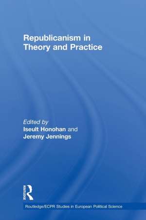 Republicanism in Theory and Practice de Iseult Honohan