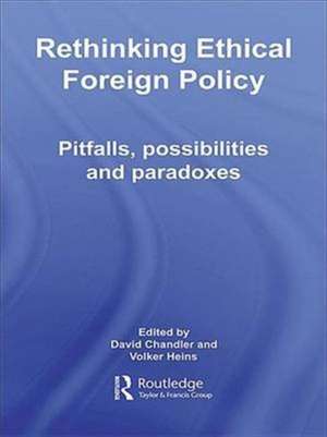 Rethinking Ethical Foreign Policy: Pitfalls, Possibilities and Paradoxes de David Chandler