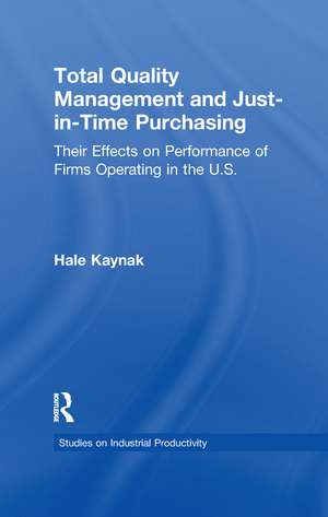 Total Quality Management and Just-in-Time Purchasing: Their Effects on Performance of Firms Operating in the U.S. de Hale Kaynak