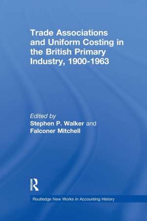 Trade Associations and Uniform Costing in the British Printing Industry, 1900-1963 de Stephen P. Walker