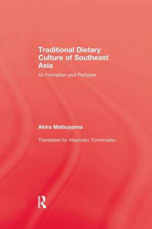 Traditional Dietary Culture Of Southeast Asia: Its Formation and Pedigree de Akira Matsuyama