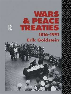 Wars and Peace Treaties: 1816 to 1991 de Dr Erik Goldstein