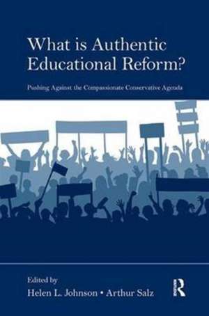 What Is Authentic Educational Reform?: Pushing Against the Compassionate Conservative Agenda de Helen L. Johnson