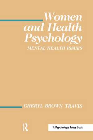 Women and Health Psychology: Volume I: Mental Health Issues de Cheryl Brown Travis