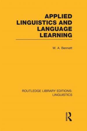 Applied Linguistics and Language Learning (RLE Linguistics C: Applied Linguistics) de W. A. Bennett