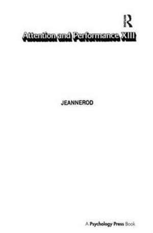 Attention and Performance Xiii: Motor Representation and Control de Marc Jeannerod