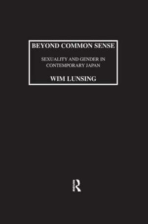 Beyond Common Sense: Sexuality And Gender In Contemporary Japan de Lunsing