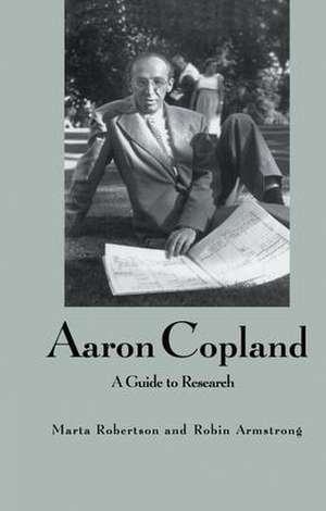 Aaron Copland: A Guide to Research de Marta Robertson