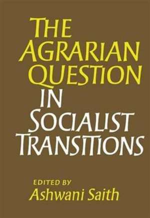 The Agrarian Question in Socialist Transitions de Ashwani Saith