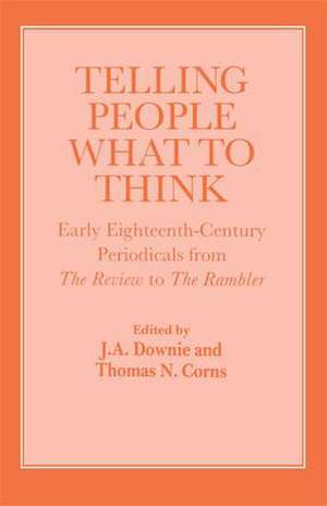 Telling People What to Think: Early Eighteenth Century Periodicals from the Review to the Rambler de Thomas Corns