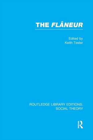 The Flaneur (RLE Social Theory) de Keith Tester