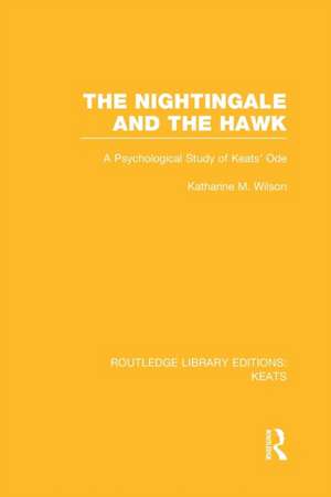 The Nightingale and the Hawk: A Psychological Study of Keats' Ode de Katharine M. Wilson