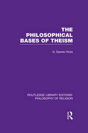 The Philosophical Bases of Theism de George Dawes Hicks