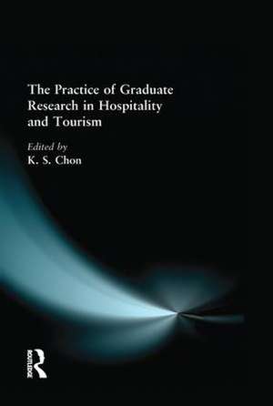 The Practice of Graduate Research in Hospitality and Tourism de Kaye Sung Chon