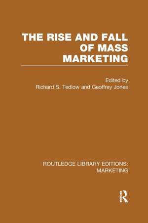 The Rise and Fall of Mass Marketing (RLE Marketing) de Richard Tedlow