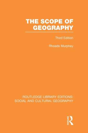 The Scope of Geography (RLE Social & Cultural Geography) de Rhoads Murphey