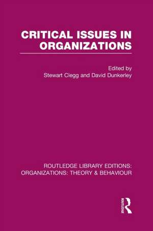 Critical Issues in Organizations (RLE: Organizations) de Stewart Clegg