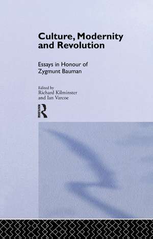 Culture, Modernity and Revolution: Essays in Honour of Zygmunt Bauman de Richard Kilminster