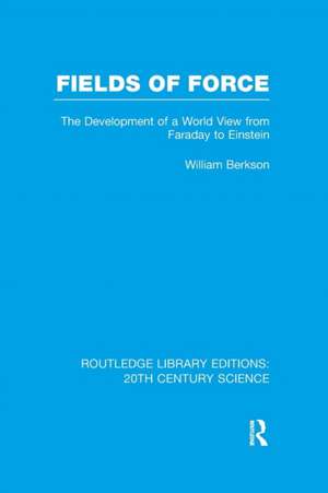 Fields of Force: The Development of a World View from Faraday to Einstein. de William Berkson