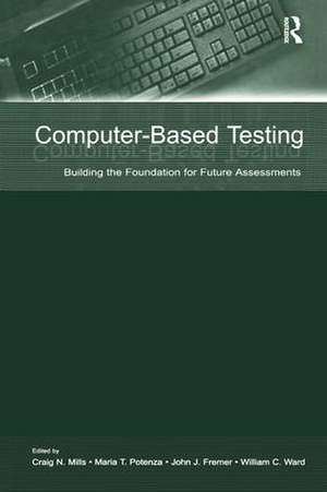 Computer-Based Testing: Building the Foundation for Future Assessments de Craig N. Mills