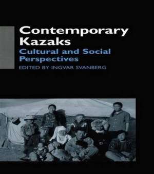 Contemporary Kazaks: Cultural and Social Perspectives de Ingvar Svanberg