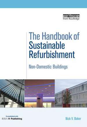 The Handbook of Sustainable Refurbishment: Non-Domestic Buildings de Baker Nick