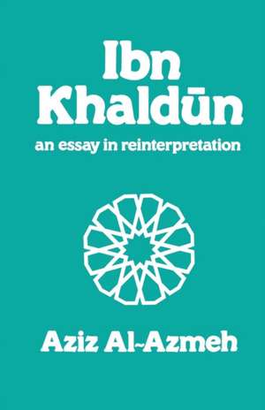 Ibn Khaldun: A Reinterpretation de Aziz Al-Azmeh