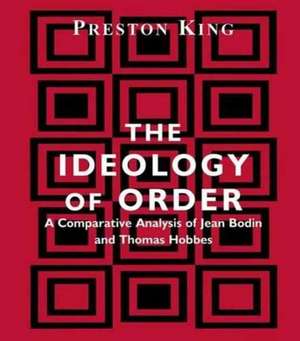 The Ideology of Order: A Comparative Analysis of Jean Bodin and Thomas Hobbes de Preston King