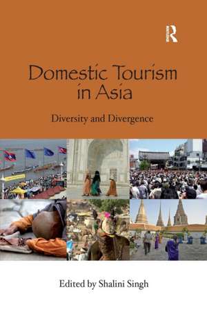 Domestic Tourism in Asia: Diversity and Divergence de Shalini Singh