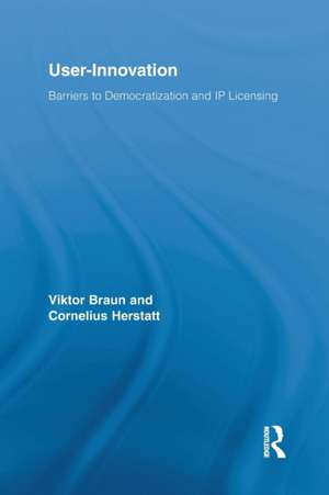 User-Innovation: Barriers to Democratization and IP Licensing de Viktor Braun