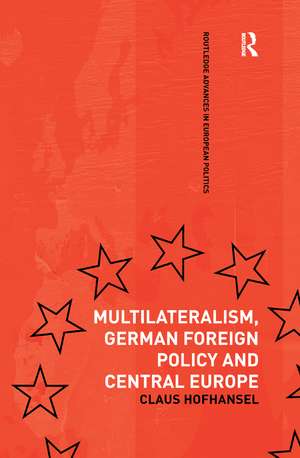 Multilateralism, German Foreign Policy and Central Europe de Claus Hofhansel