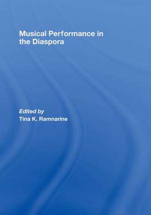 Musical Performance in the Diaspora de Tina K Ramnarine