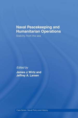 Naval Peacekeeping and Humanitarian Operations: Stability from the Sea de James J. Wirtz