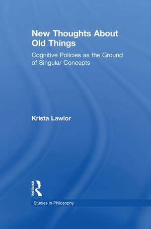 New Thoughts About Old Things: Cognitive Policies as the Ground of Singular Concepts de Krista Lawlor