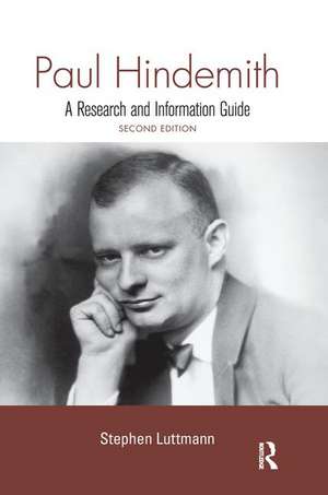 Paul Hindemith: A Research and Information Guide de Stephen Luttmann