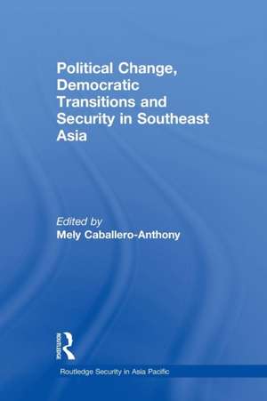 Political Change, Democratic Transitions and Security in Southeast Asia de Mely Caballero-Anthony