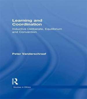 Learning and Coordination: Inductive Deliberation, Equilibrium and Convention de Peter Vanderschraaf