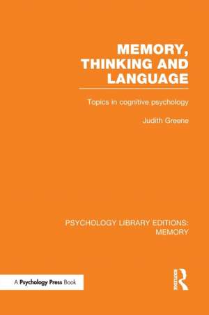 Memory, Thinking and Language (PLE: Memory): Topics in Cognitive Psychology de Judith Greene