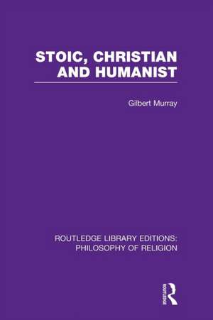 Stoic, Christian and Humanist de Gilbert Murray