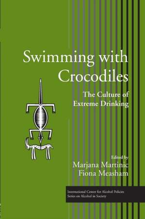 Swimming with Crocodiles: The Culture of Extreme Drinking de Marjana Martinic