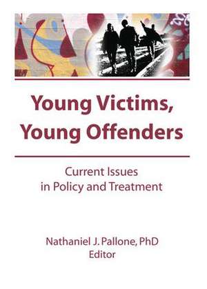 Young Victims, Young Offenders: Current Issues in Policy and Treatment de Letitia C. Pallone