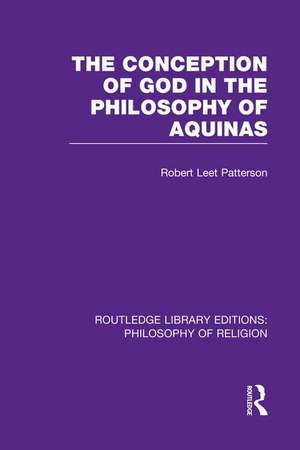 The Conception of God in the Philosophy of Aquinas de Robert Leet Patterson