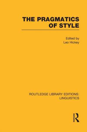 The Pragmatics of Style (RLE Linguistics B: Grammar) de Leo Hickey