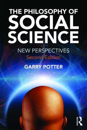 The Philosophy of Social Science: New Perspectives, 2nd edition de Garry Potter